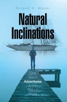 Natural Inclinations : One Man'S Adventures in the Natural World