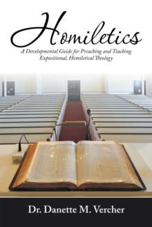 Homiletics : A Developmental Guide for Preaching and Teaching Expositional, Homiletical Theology