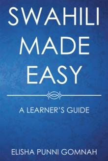 Swahili Made Easy : A Learner'S Guide