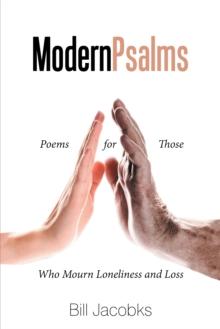 Modern Psalms : Poems for Those Who Mourn Loneliness and Loss