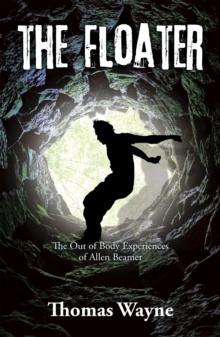 The Floater : The out of Body Experiences of Allen Beamer