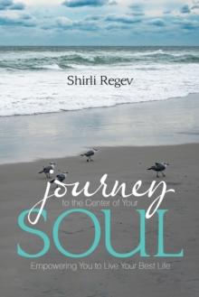 Journey to the Center of Your Soul : Empowering You to Live Your Best Life