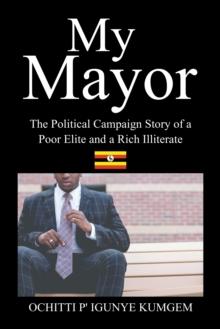 My Mayor : The Political Campaign Story of a Poor Elite and a Rich Illiterate