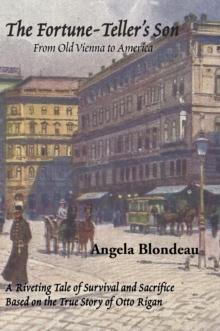 The Fortune-Teller'S Son : A Riveting Tale of Survival and Sacrifice from Old Vienna to America Based on the True Story of Otto Rigan