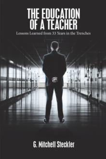 The Education of a Teacher : Lessons Learned from 33 Years in the Trenches