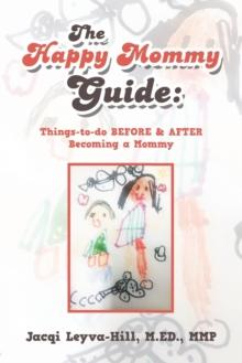 The Happy Mommy Guide : Things-To-Do Before & After Becoming a Mommy