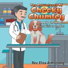 The Adventures of Cheeky Chumley : Cheeky Chumley'S First Visit to the Vet