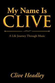 My Name Is Clive : A Life Journey Through Music