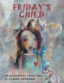 Friday's Child : An Alchemical Faery Tale