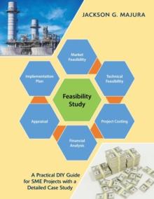 Feasibility Study : A Practical Diy Guide for Sme Projects with a Detailed Case Study