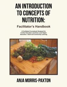 An Introduction to Concepts of Nutrition: Facilitator's Handbook : A Facilitated Coursebook Designed for Further Education and Entry Level Higher Education / Adult and Community Learning