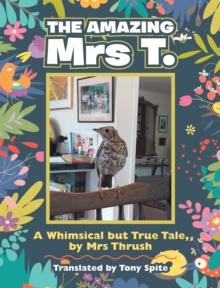 The Amazing Mrs T. : A Whimsical but True Tale, by Mrs Thrush