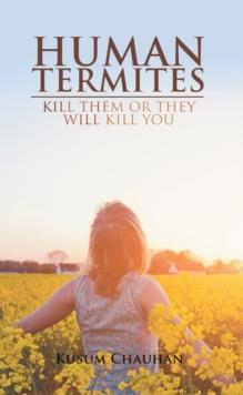 Human Termites : Kill Them or They Will Kill You