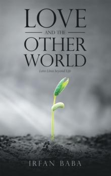 Love and the Other World : Love Lives Beyond Life