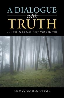 A Dialogue with Truth : . . . the Wise Call It by Many Names