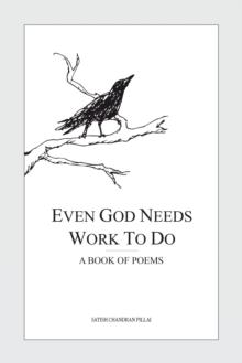 Even God Needs Work to Do : A Book of Poems