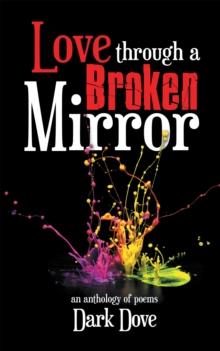 Love Through a Broken Mirror : An Anthology of Poems