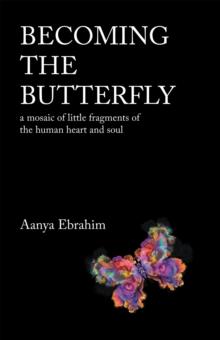 Becoming the Butterfly : A Mosaic of Little Fragments of the Human Heart and Soul