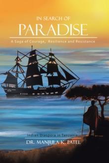 In Search of Paradise : A Saga of Courage, Resilience and Resistance