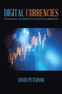 Digital Currencies : Unlocking the Secrets of Crypto-Currencies