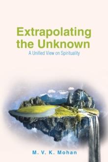 Extrapolating the Unknown : A Unified View on Spirituality