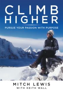 Climb Higher : Pursue Your Passion with Purpose