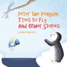 Peter the Penguin Tries to Fly and Other Stories