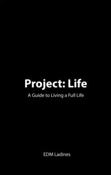 Project: Life : A Guide to Living a Full Life