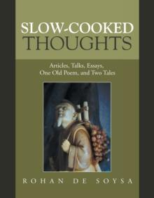 Slow-Cooked Thoughts : Articles, Talks, Essays, One Old Poem, and Two Tales