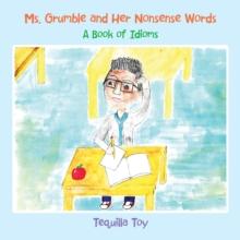 Ms. Grumble and Her Nonsense Words : A Book of Idioms