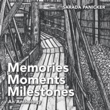 Memories Moments and Milestones : An Anthology