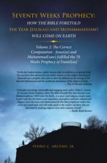 Seventy Weeks Prophecy: How the Bible Foretold the Year Jesus(As) and Muhammad(Saw) Will Come on Earth : Volume 2: the Correct Computation - Jesus(As) and Muhammad(Saw) Fulfilled the 70 Weeks Prophecy