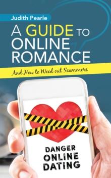 A Guide to Online Romance : And How to Weed out Scammers