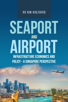 Seaport and Airport Infrastructure Economics and Policy - a Singapore Perspective