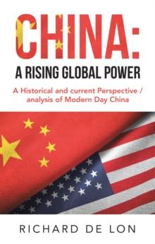 China: a Rising Global Power : A Historical and Current Perspective / Analysis of Modern Day China