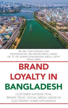 Brand Loyalty             in Bangladesh : Customer Satisfaction, Brand Trust, Social Media Usage in Electronic Home Appliances