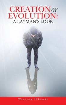 Creation or Evolution : a Layman's Look