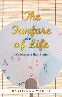 The Fanfare of Life : A Collection of Short Stories