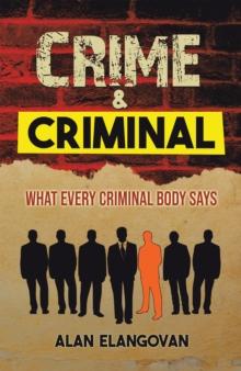 Crime & Criminal : What Every Criminal Body Says