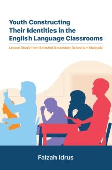 Youth Constructing Their Identities in the English Language Classrooms. Lesson Studies from Selected Secondary Schools in Malaysia