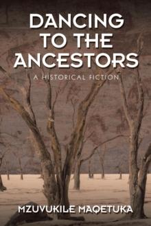 Dancing to the Ancestors : A Historical Fiction