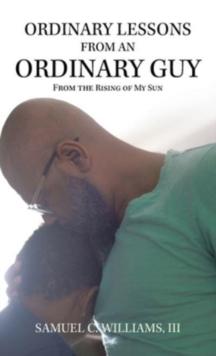 Ordinary Lessons from an Ordinary Guy : From the Rising of My Sun