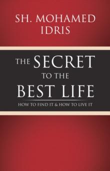 The Secret to the Best Life : How to Find It & How to Live It