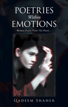 Poetries Within Emotions : Written Purely from the Heart...