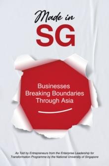 Made in SG : Businesses Breaking Boundaries Through Asia