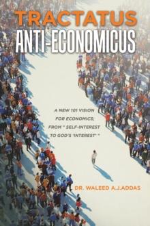 Tractatus Anti-Economicus : A new 101 Vision for Economics; from " self-interest to God's 'interest' "