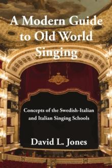 A Modern Guide to Old World Singing : Concepts of the Swedish-Italian a