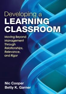 Developing a Learning Classroom : Moving Beyond Management Through Relationships, Relevance, and Rigor