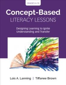 Concept-Based Literacy Lessons : Designing Learning to Ignite Understanding and Transfer, Grades 4-10