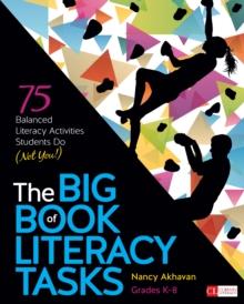 The Big Book of Literacy Tasks, Grades K-8 : 75 Balanced Literacy Activities Students Do (Not You!)